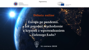 Relacja wideo z debaty online „Europa po pandemii. Jak pogodzić wychodzenie z kryzysu z wprowadzaniem Zielonego Ładu”