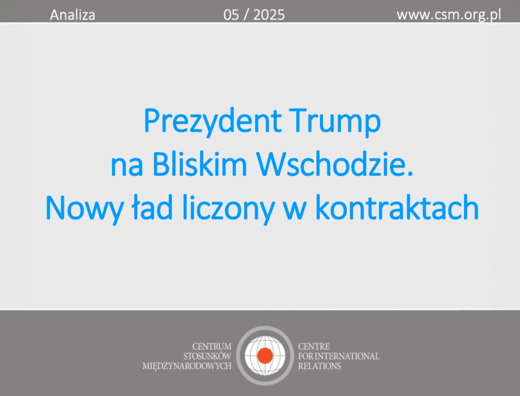 Analiza CSM: „Prezydent Trump na Bliskim Wschodzie. Nowy ład liczony w kontraktach”