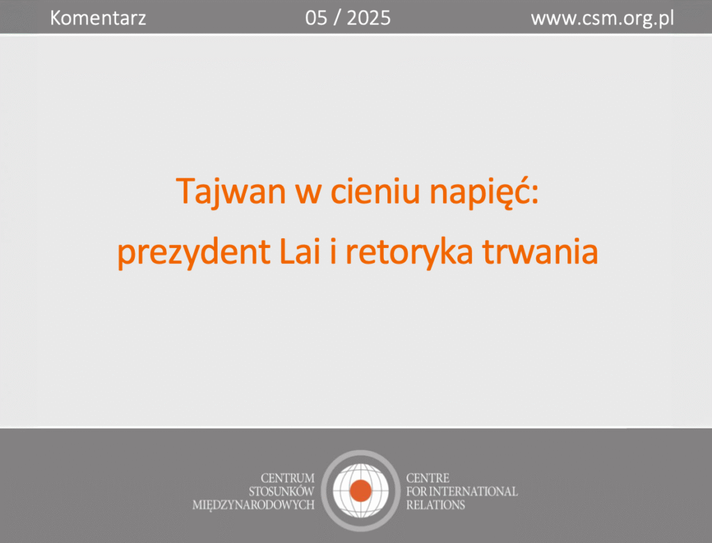 Komentarz CSM: „Tajwan w cieniu napięć: prezydent Lai i retoryka trwania”