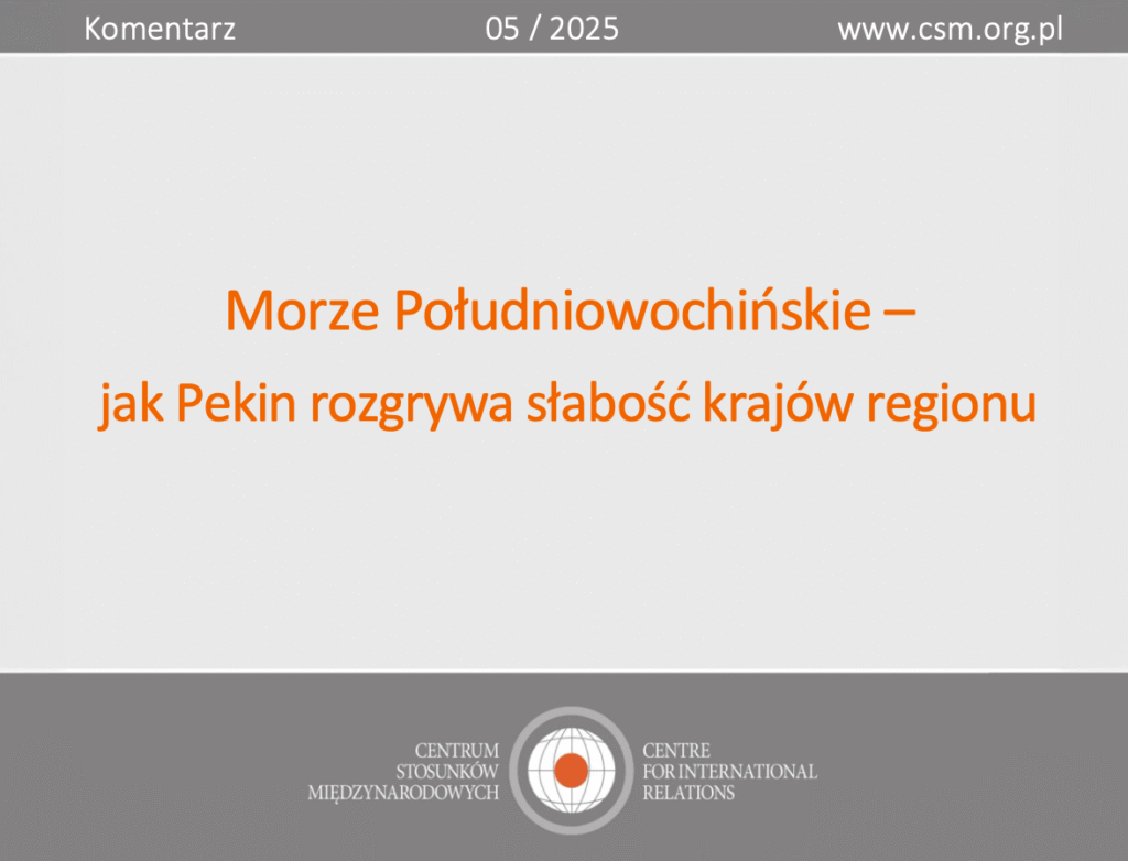 Komentarz CSM: „Morze Południowochińskie – jak Pekin rozgrywa słabość krajów  regionu”
