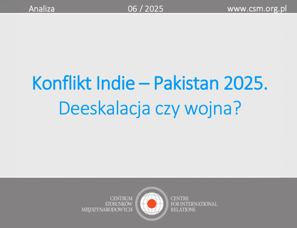 Analiza CSM: „Konflikt Indie – Pakistan 2025. Deeskalacja czy wojna?”