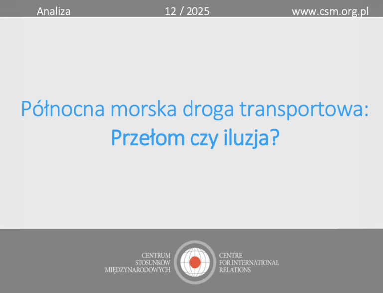 Analiza CSM: „Północna morska droga transportowa: Przełom czy iluzja?”