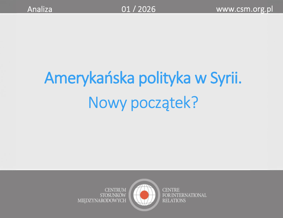 Analiza CSM: „Amerykańska polityka w Syrii. Nowy początek?”