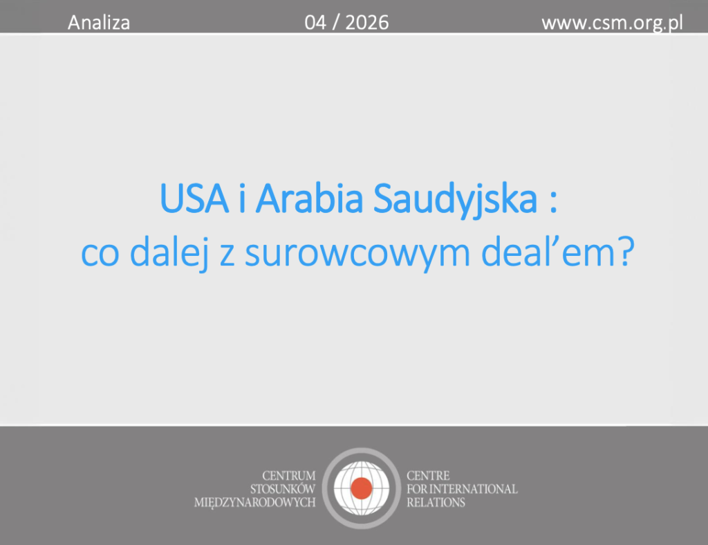 Analiza CSM: „USA i Arabia Saudyjska: co dalej z surowcowym deal’em?”