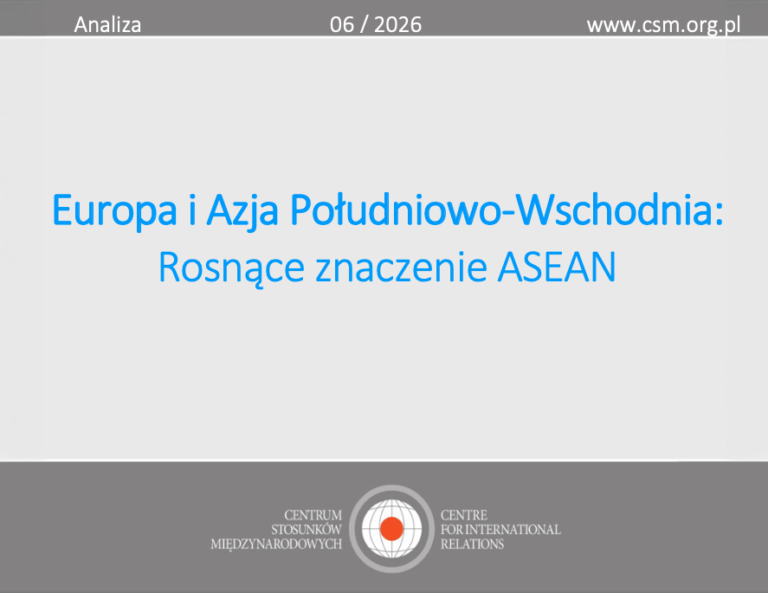 Analiza CSM: „Europa i Azja Południowo-Wschodnia: Rosnące znaczenie ASEAN”