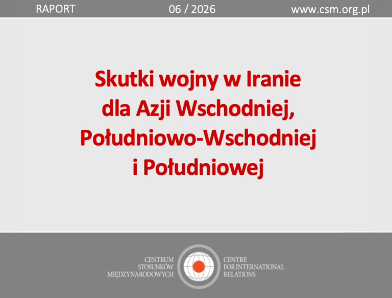Raport CSM: „Skutki wojny w Iranie dla Azji Wschodniej, Południowo-Wschodniej i Południowej”